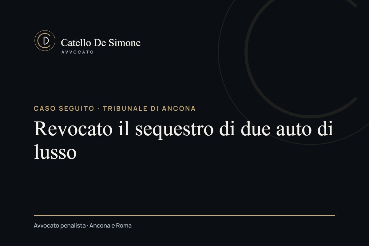 Caso seguito · Tribunale di Ancona: Revocato il sequestro di due auto di lusso